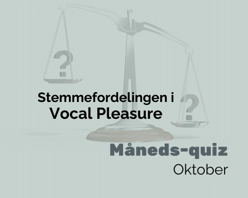 Hvordan er stemmefordeling i Vocal Pleasure, og hvad siger vores medlemmer