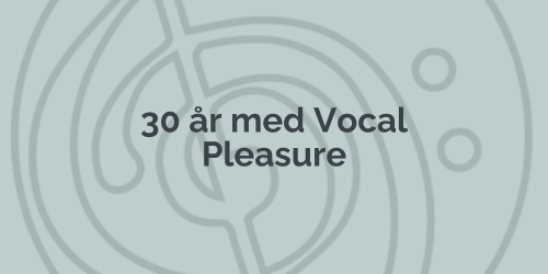 så er det 30 år siden Vocal Pleasure blev stiftet
