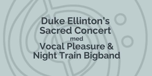 duke ellingtons sacred concert med vocal pleasure og night train bigband